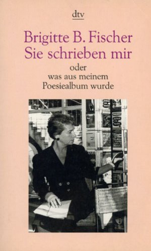 gebrauchtes Buch – Fischer, Brigitte B – Sie schrieben mir - oder was aus meinem Poesiealbum wurde