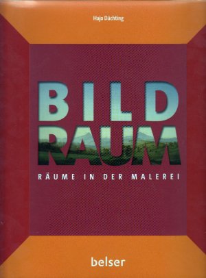 Bildraum : Räume in der Malerei; mit zahlreichen Farbabbildungen