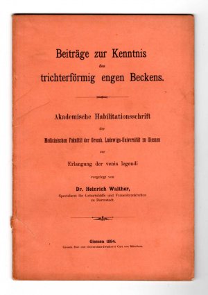 Beiträge zur Kenntnis des trichterförmig engen Beckens. Akademische Habilitationsschrift der Medicinischen Fakultät der Grossh. Ludewigs-Universität zu […]