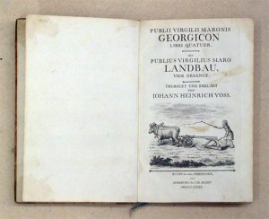 Publii Virgilii Maronis Georgicon libri quattuor. Des Publius Virgilius Maro Landbau, vier Gesänge. Übersetzt und erklärt von Iohann Heinrich Voss.