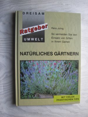 gebrauchtes Buch – Petra Juling – Natürliches Gärtnern - So vermeiden Sie den Einsatz von Giften in Ihrem Garten