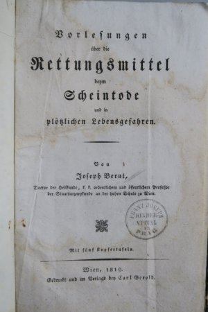 Vorlesungen über die Rettungsmittel beym Scheintode und in plötzlichen Lebensgefahren. Erste Ausgabe. Wien, Gedruckt und im Verlage bey Carl Gerold, 1819 […]