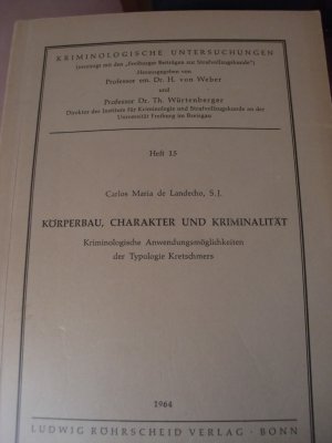 Körperbau, Charakter und Kriminalität: Kriminologische Anwendungsmöglichkeit des Typologie Kretschmers; Kriminologische Untersuchungen, Heft 15