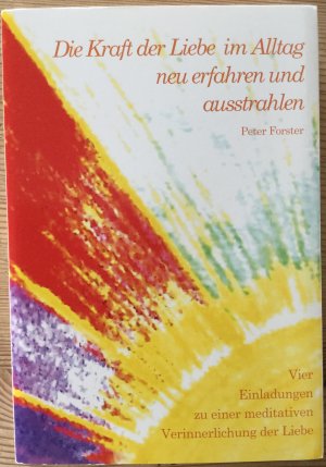 gebrauchtes Buch – Peter Forster – Die Kraft der Liebe im Alltag neu erfahren und ausstrahlen