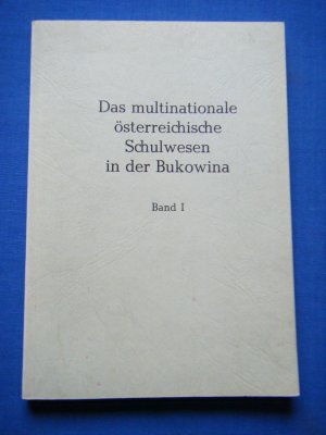 Das multinationale österreichische Schulwesen in der Bukowina. Band 1