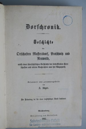 Jäger, A. Dorfchronik. Geschichte der Ortschaften Maffersdorf, Proschnitz und Neuwald, nebst einer übersichtilchen Geschichte ... Erste Ausgabe. Reichenberg […]