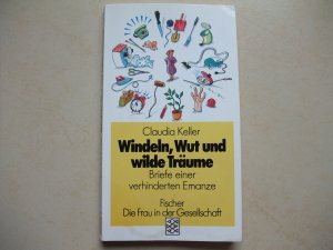 gebrauchtes Buch – Claudia Keller – Windeln, Wut und wilde Träume - Briefe einer verhinderten Emanze