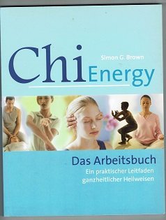gebrauchtes Buch – Brown, Simon G – Chi Energy - Das Arbeitsbuch (Ein praktischer Leitfaden ganzheitlicher Heilweisen) gebrauchtes Buch – Brown, Simon G – Chi Energy - Das Arbeitsbuch (Ein praktischer Leitfaden ganzheitlicher Heilweisen)