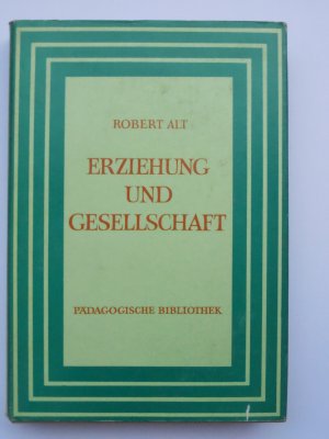 gebrauchtes Buch – Robert Alt – Erziehung und Gesellschaft. Pädagogische Schriften.