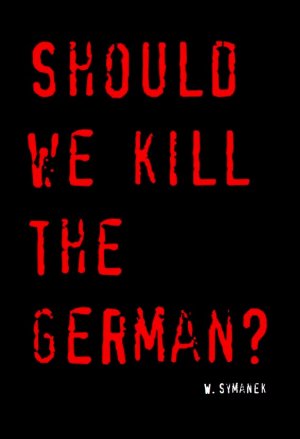 neues Buch – Werner Symanek – Should we kill the German? (gebunden)