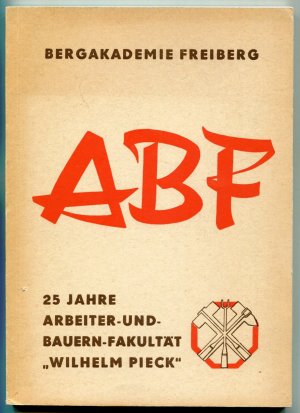 gebrauchtes Buch – Rotter, Dietrich  – Bergakademie Freiberg, Arbeiter-und-Bauern-Fakultät "Wilhelm Pieck". Festschrift zu ihrer 25-Jahrfeier im Jahre 1974