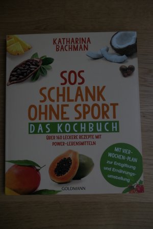 gebrauchtes Buch – Katharina Bachman – SOS Schlank ohne Sport - Das Kochbuch - Über 160 leckere Rezepte mit Power-Lebensmitteln - Mit Vier-Wochen-Plan zur Entgiftung und Ernährungsumstellung