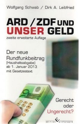 ARD/ZDF und unser Geld (GEZ). Der neue Rundfunkbeitrag ab 1. Januar 2013 mit Gesetzestext