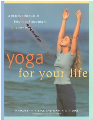 Yoga For Your LIfe: A Practice Manual Of Breath And Movement For Everybody