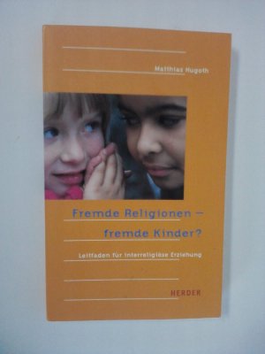 gebrauchtes Buch – Matthias Hugoth – Fremde Religionen - fremde Kinder? Leitfaden für interreligiöse Erziehung