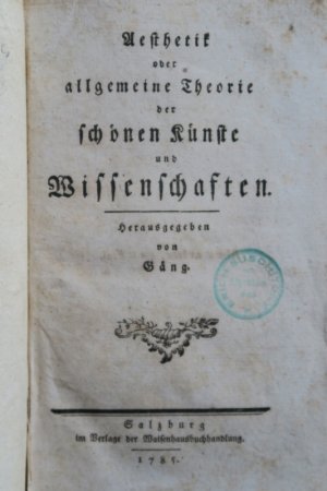 Gäng. (Hrsg.). Aesthetik oder allgemeine Theorie der schönen Künste und Wissenschaften. Erste Ausgabe. Salzburg, Waisenhausbuchhandlung, 1785. 11 Bl., […]