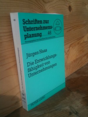 Die Entwicklungsfähigkeit von Unternehmungen. Eine theoretische und pragmatische Analyse (Schriften zur Unternehmensplanung, Bd. 46)