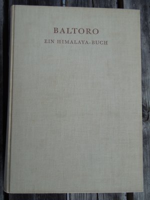 Baltoro - Ein Himalaya-Buch. Mit Beilagen-Mappe. Mit Beiträgen von Hettie Dyhrenfurth, Hans Ertl und André Roch.