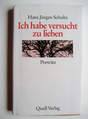 gebrauchtes Buch – Schultz, Hans J – Ich habe versucht zu lieben - Porträts