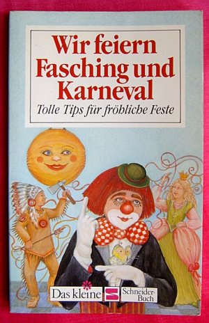 WIR FEIERN FASCHING UND KARNEVAL Tolle Tipps für fröhliche Feste