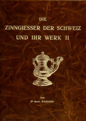 Die Zinngiesser der Schweiz und ihr Werk. 2 Bde. Zug 1920-34.