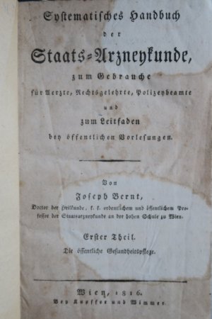 Bernt, Joseph. Systematisches Handbuch der Staats- Arzneykunde, zum Gebrauche für Aerzte, Rechtsgelehrte, Polizeybeamte und zum Leitfaden bey öffentlichen […]