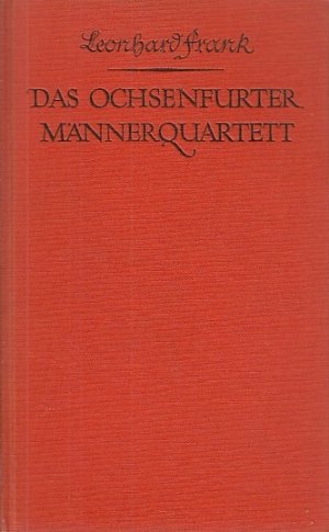 Das Ochsenfurter Männerquartett : Roman / Leonhard Frank