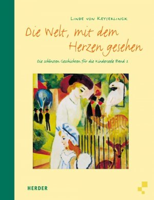Die Welt mit dem Herzen gesehen. Die schönsten Geschichten für die Kinderseele. Band 2