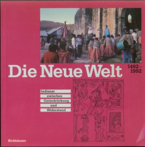 Die Neue Welt 1492–1992: Indianer zwischen Unterdrückung und Widerstand