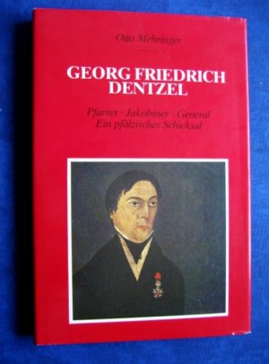 gebrauchtes Buch – Mehringer Otto – Georg Friedrich Dentzel - Pfarrer - Jakobiner - General - Ein pfälzisches Schicksal