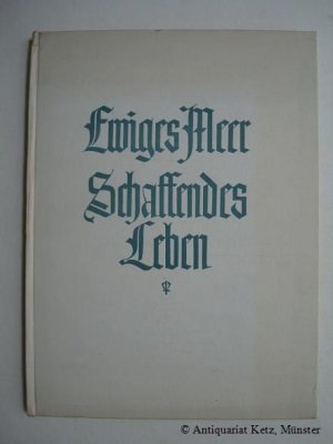 Ewiges Meer Schaffendes Leben. Mit künstlerischen Aufnahmen von H. Engelmeyer und W. Bauer.