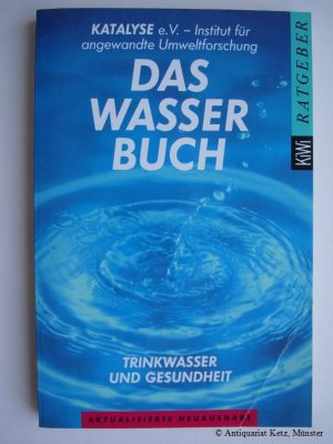 gebrauchtes Buch – KATALYSE e.V – Das Wasserbuch. Trinkwasser und Gesundheit. Hrsg. von der Katalyse e.V., Institut für angewandte Umweltforschung. Aktualisierte Neuausgabe.