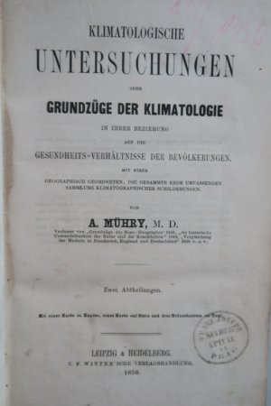 Mühry, Adolf. Klimatologische Untersuchungen oder Grundzüge der Klimatologie in ihren Beziehung auf die Gesundheits-Verhältnisse der Bevölke- rungen. […]