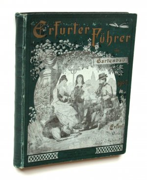 Erfurter Führer im Obst- und Gartenbau. Mit Nebenblatt Praktische Ratschläge für Haus und Hof. Reich illustrierte, praktische Wochenschrift für Jedermann […]