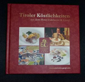 gebrauchtes Buch – Tiroler Köstlichkeiten aus dem Hotel Edelweiss & Gurgl.