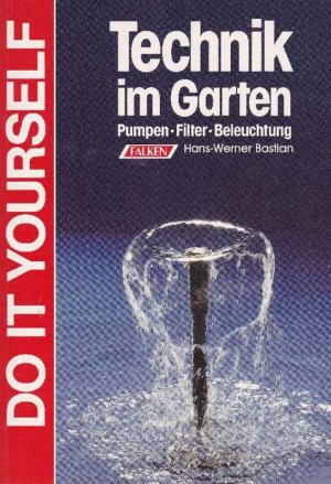 gebrauchtes Buch – Hans-Werner Bastian – Technik im Garten. Pumpen, Filter, Beleuchtung.