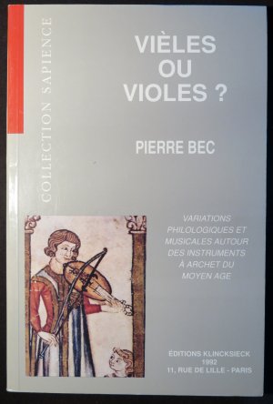 Vièles ou violes? Variations philologiques et musicales autour des instruments à archet du Moyen Age (XIe - XVe siècle)