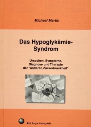 Das Hypoglykämie-Syndrom - Ursachen, Symptome, Diagnostik und Therapie der "anderen Zuckerkrankheit"