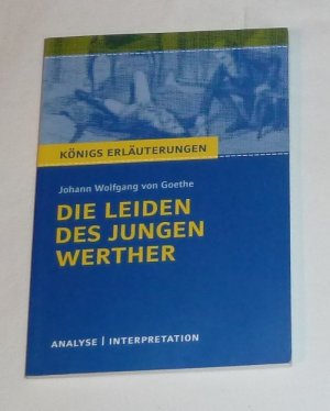 gebrauchtes Buch – Goethe, Johann Wolfgang von – Die Leiden des jungen Werther von Johann Wolfgang Goethe. - Textanalyse und Interpretation mit ausführlicher Inhaltsangabe und Abituraufgaben mit Lösungen (Königs Erläuterungen)  keine Eintragungen, minimale Gebrauchsspuren