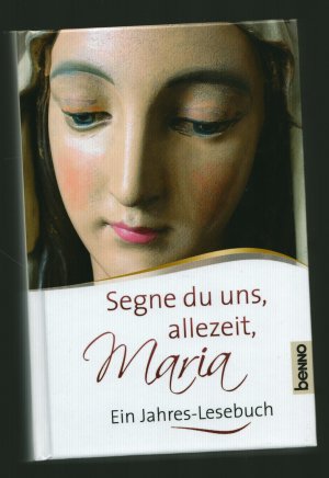 gebrauchtes Buch – Segne du uns allezeit, Maria /  Ein Jahres-Lesebuch