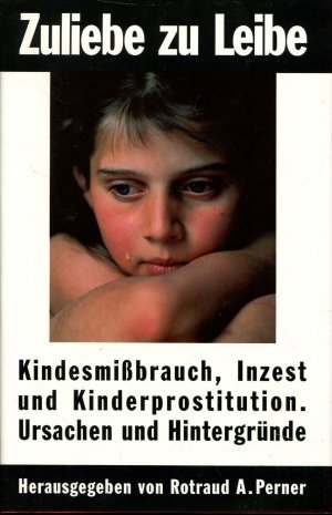 Zuliebe zu Leibe - Kindesmissbrauch, Inzest und Kinderprostitution. Ursachen und Hintergründe