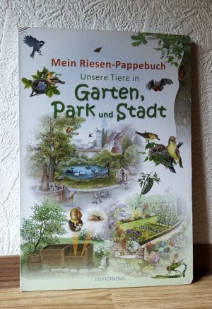 Mein Riesen-Pappebuch - Unsere Tiere in Garten, Park und Stadt