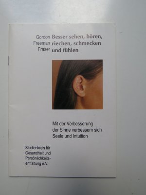 gebrauchtes Buch – Gordon Freeman Fraser RARITÄT – Besser sehen, hören, riechen, schmecken und fühlen. Mit der Verbesserung der Sinne verbessern sich Seele und Intuition