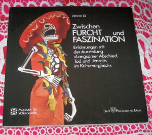 Zwischen Furcht und Faszination - Erfahrungen mit der Ausstellung "Langsamer Abschied". Tod und Jenseits im Kulturvergleich, Museum für Völkerkunde - Frankfurt. Interim 13