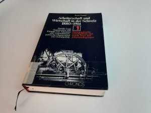 Arbeiterschaft und Wirtschaft in der Schweiz 1880-1914. Soziale Lage,... / Demographische, wirtschaftliche und soziale Basis und Arbeitsbedingungen, Bd. 1