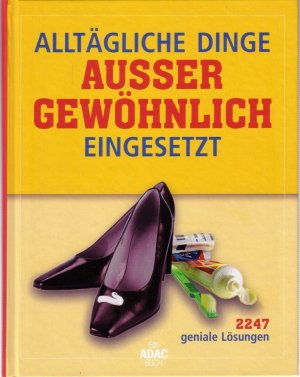 gebrauchtes Buch – Redaktion und Projektleitung: Joachim Zeller – Alltägliche Dinge AUSSERGEWÖHNLICH EINGESETZT - 2247 geniale Lösungen - Buch neu