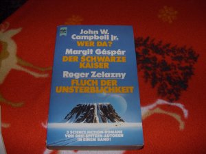 gebrauchtes Buch – Campbell, John jr – Wer da? - Gáspár, Margit: Der Schwarze Kaiser. - Zelazny, Roger: Fluch der Unsterblichkeit