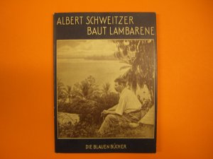 antiquarisches Buch – Marie Woytt-Secretan – Albert Schweitzer baut Lambarene