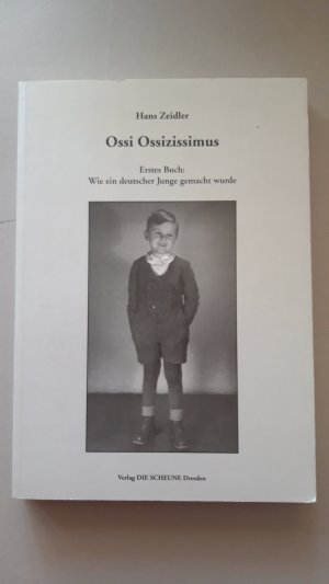 Ossi Ossizissimus - Erstes Buch: Wie ein deutscher Junge gemacht wurde