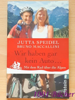 gebrauchtes Buch – Speidel, Jutta; Maccallini – Wir haben gar kein Auto ... ~ Mit dem Rad über die Alpen